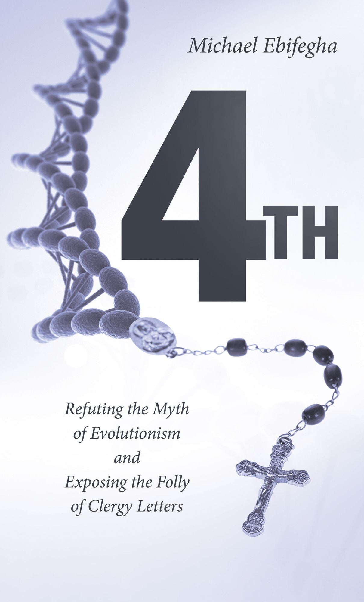4Th: Refuting the Myth of Evolutionism and Exposing the Folly of Clergy Letters