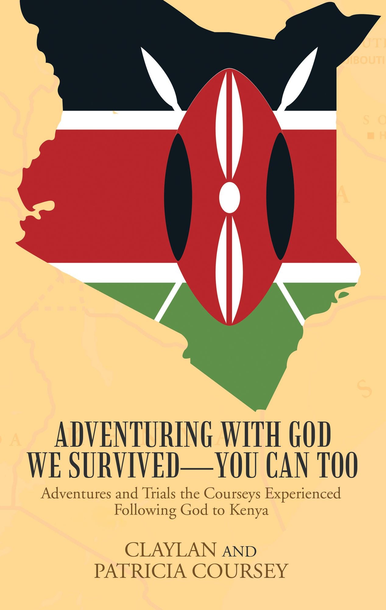 Adventuring with God We Survived--You Can Too: Adventures and Trials the Courseys Experienced Following God to Kenya