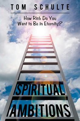 Spiritual Ambitions: How Rich Do You Want to Be in Eternity?