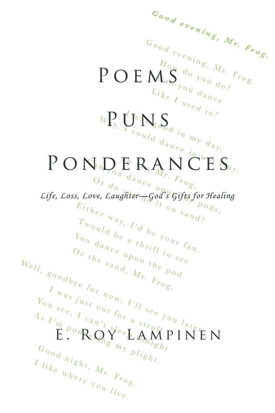 Poems-Puns-Ponderances: Life, Loss, Love, Laughter-God's Gifts for Healing