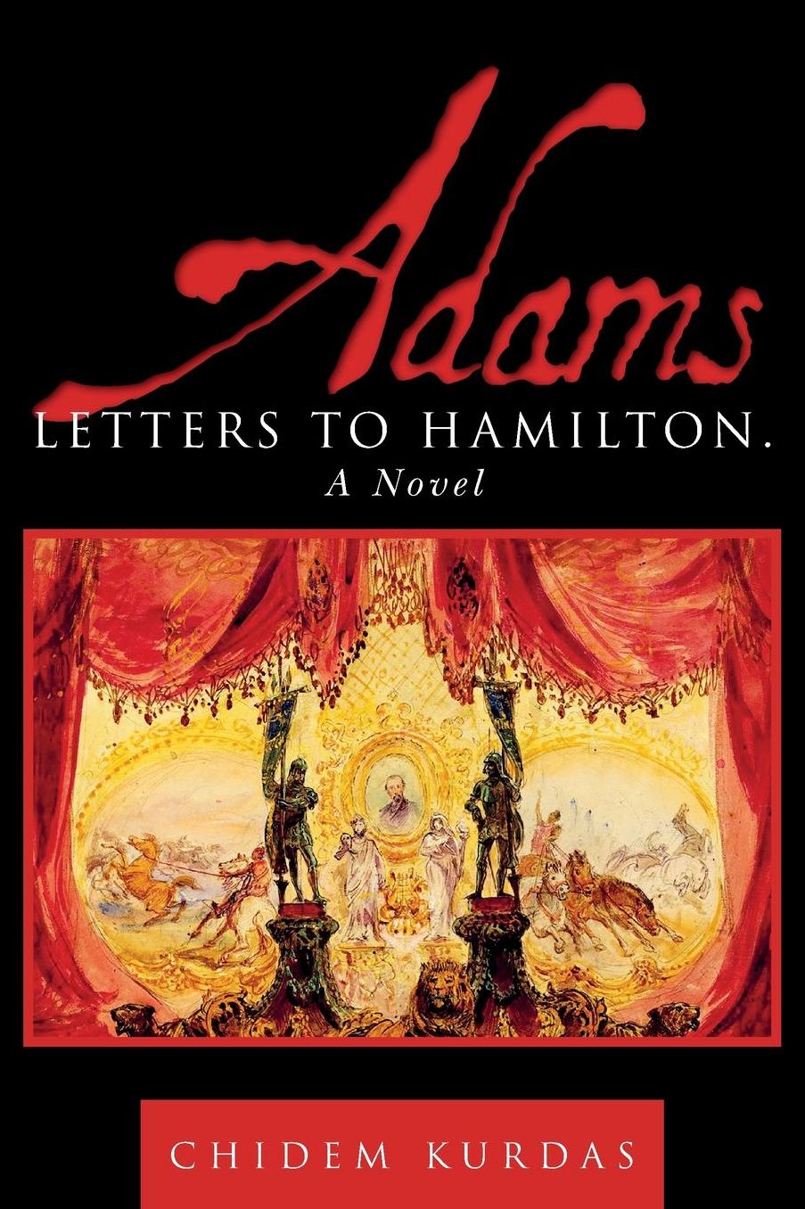 Adams: Letters to Hamilton. A Novel
