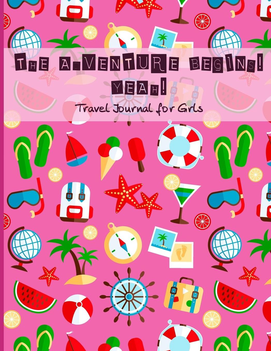 Travel Journal for Girls: The Adventure Begins! Yeah!: Vacation diary WITH LOTS OF GAMES INSIDE (word search, maze, connect the dots and color) for Children, Travel Diary Notebooks for Kids, Travel Journal with Prompts and Blank Pages for Drawing, Summer