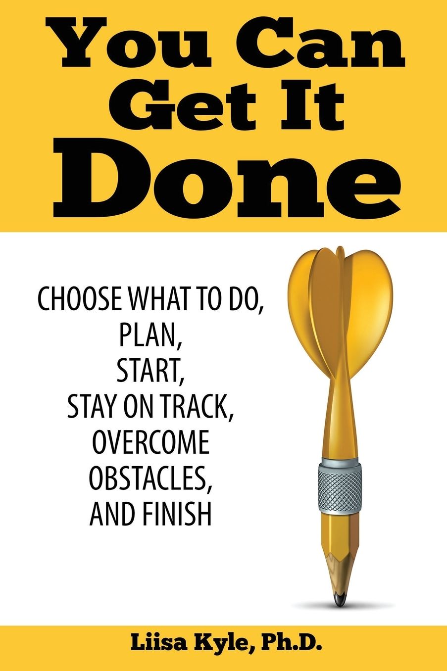 You Can Get It Done: Choose What to Do, Plan, Start, Stay on Track, Overcome Obstacles, and Finish