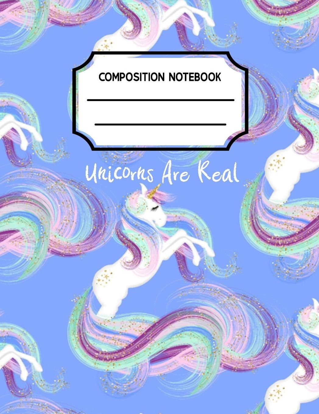 Composition Notebook: Unicorns Are Real, Grade 3 Notebooks for School or a Cool Journal for Kids (Back to School Notebooks)(Composition College Ruled 8.5 X 11)
