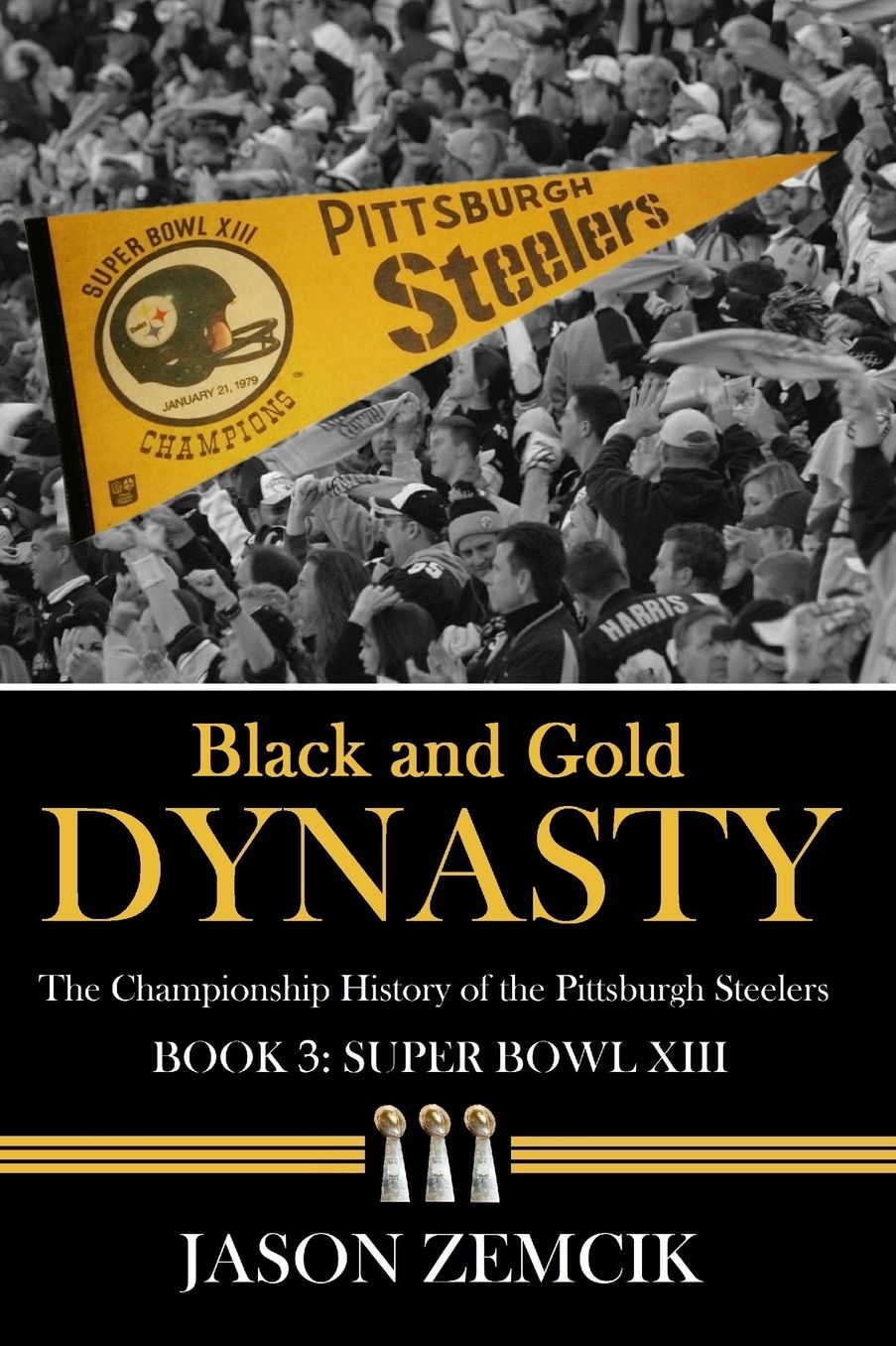 Black and Gold Dynasty (Book 3): The Championship History of the Pittsburgh Steelers