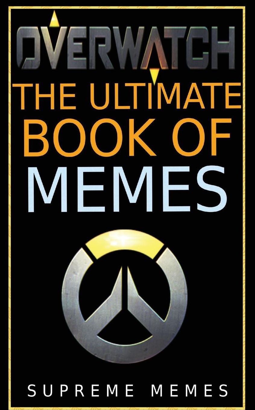 Overwatch: The Ultimate Book of Memes