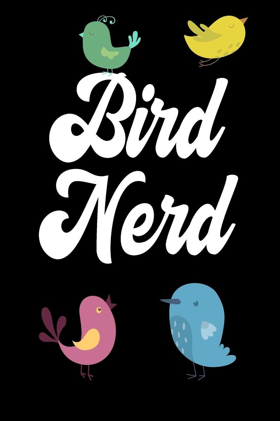 Bird Nerd: Bird Watching Journal (Birding Field Guide Notebook)(Bird Watching for Kids & Adults)(V11)