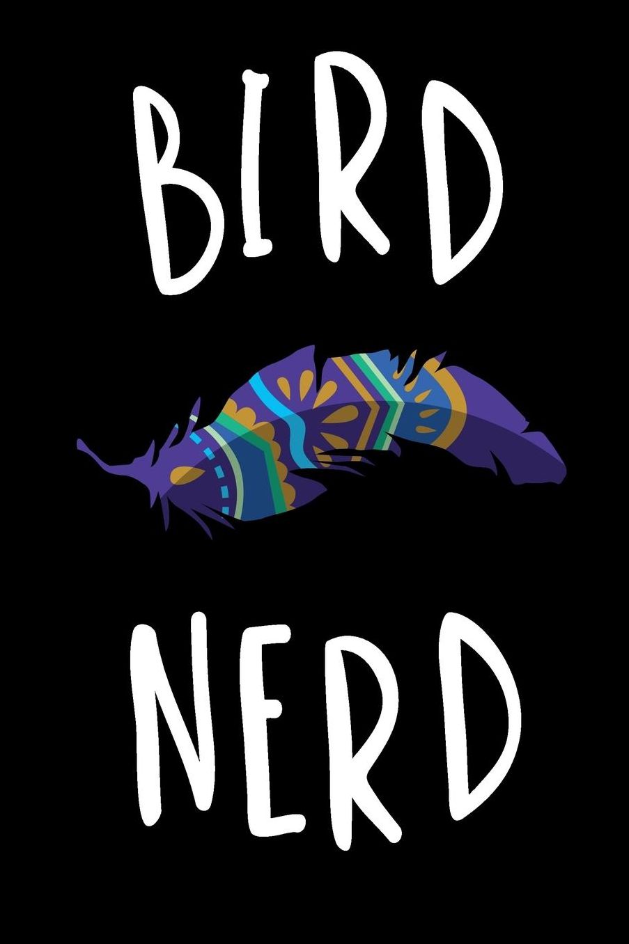Bird Nerd: Bird Watching Journal (Birding Field Guide Notebook)(Bird Watching for Kids & Adults)(V13)