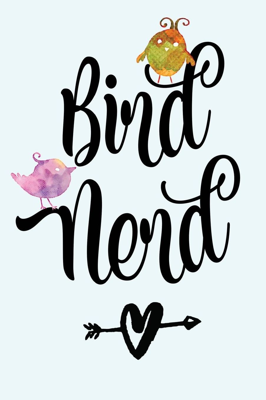 Bird Nerd: Bird Watching Journal (Birding Field Guide Notebook)(Bird Watching for Kids & Adults)(V18)