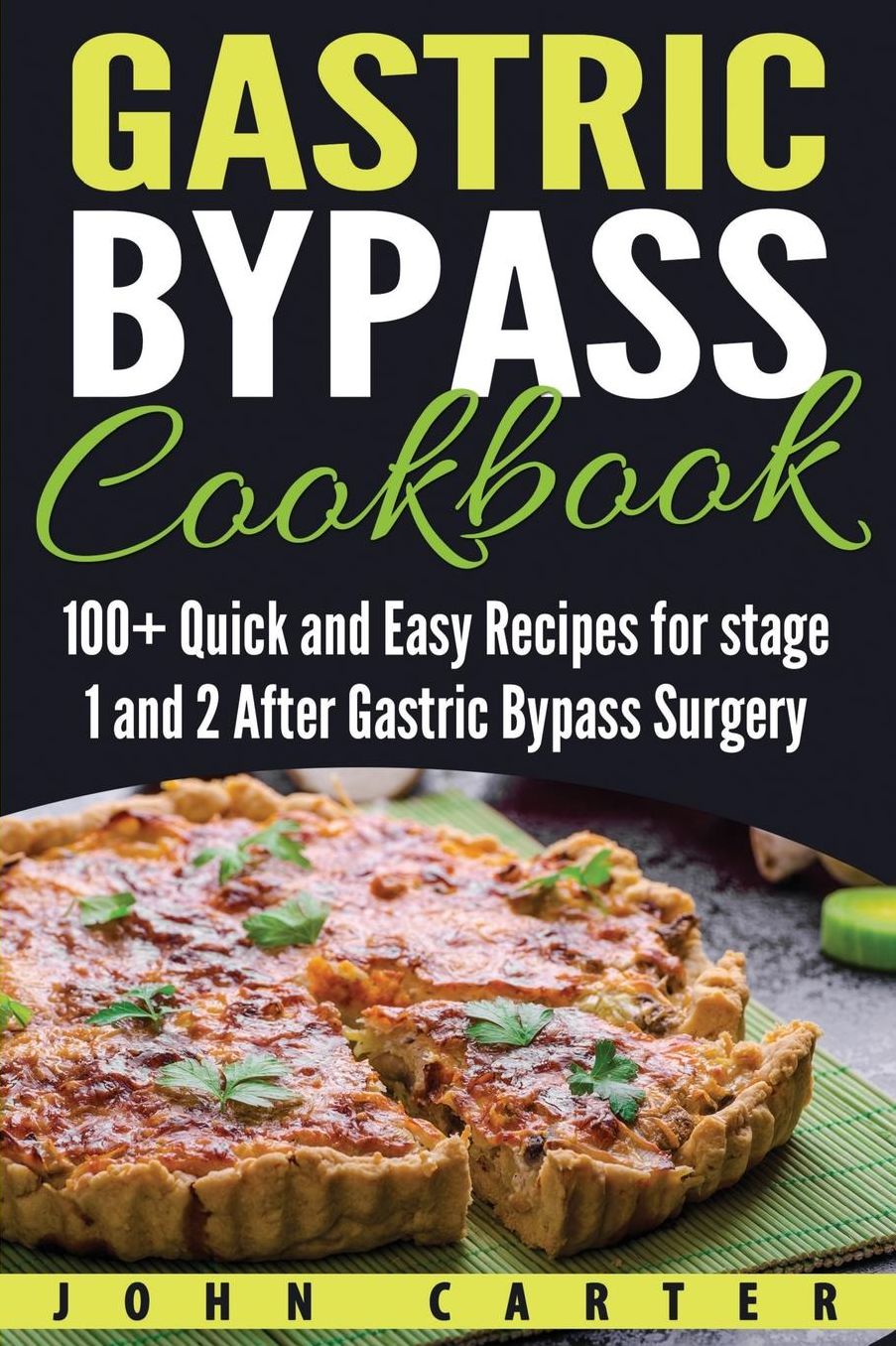 Gastric Bypass Cookbook: 100+ Quick and Easy Recipes for Stage 1 and 2 After Gastric Bypass Surgery