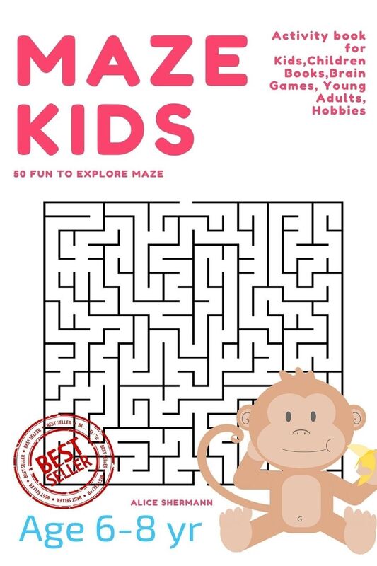Maze Puzzle for Kids Age 6-8 years, 50 Fun to Explore Maze: Activity book for Kids,Children Books,Brain Games, Young Adults, Hobbies