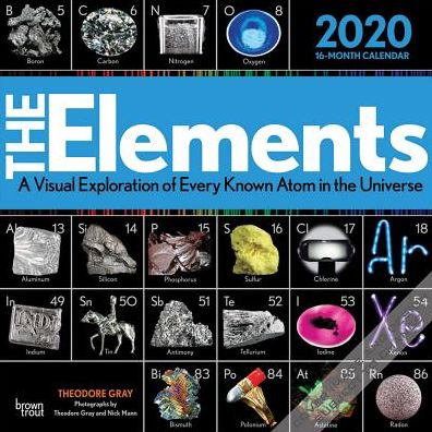 The Elements 2020 Calendar : A Visual Exploration of Every Known Atom in the Universe