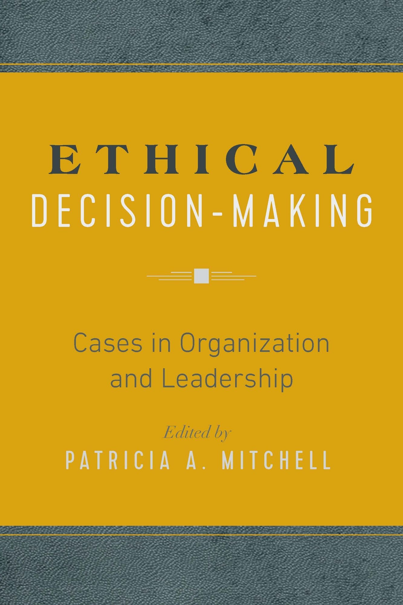 Ethical Decision-Making: Cases in Organization and Leadership