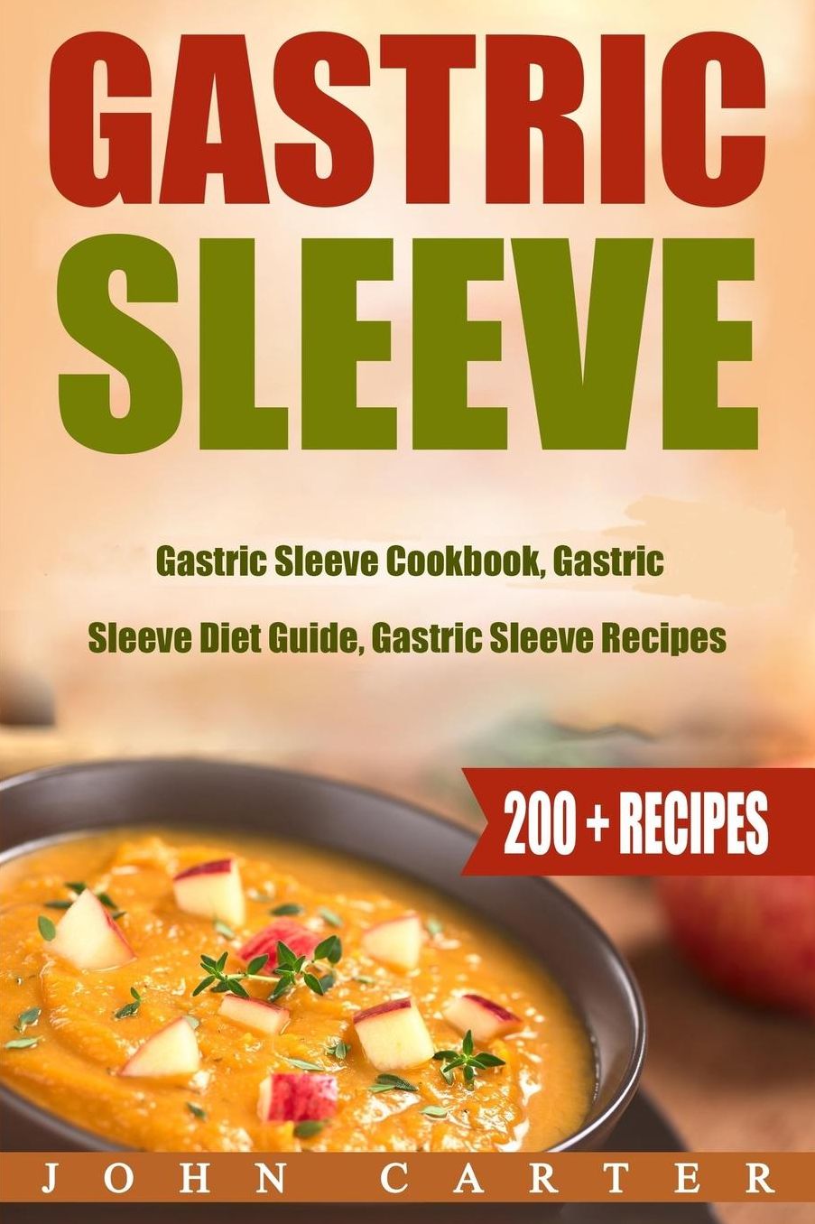 Gastric Sleeve: 3 in 1 - Gastric Sleeve Cookbook, Gastric Sleeve Diet Guide, Gastric Sleeve Recipes