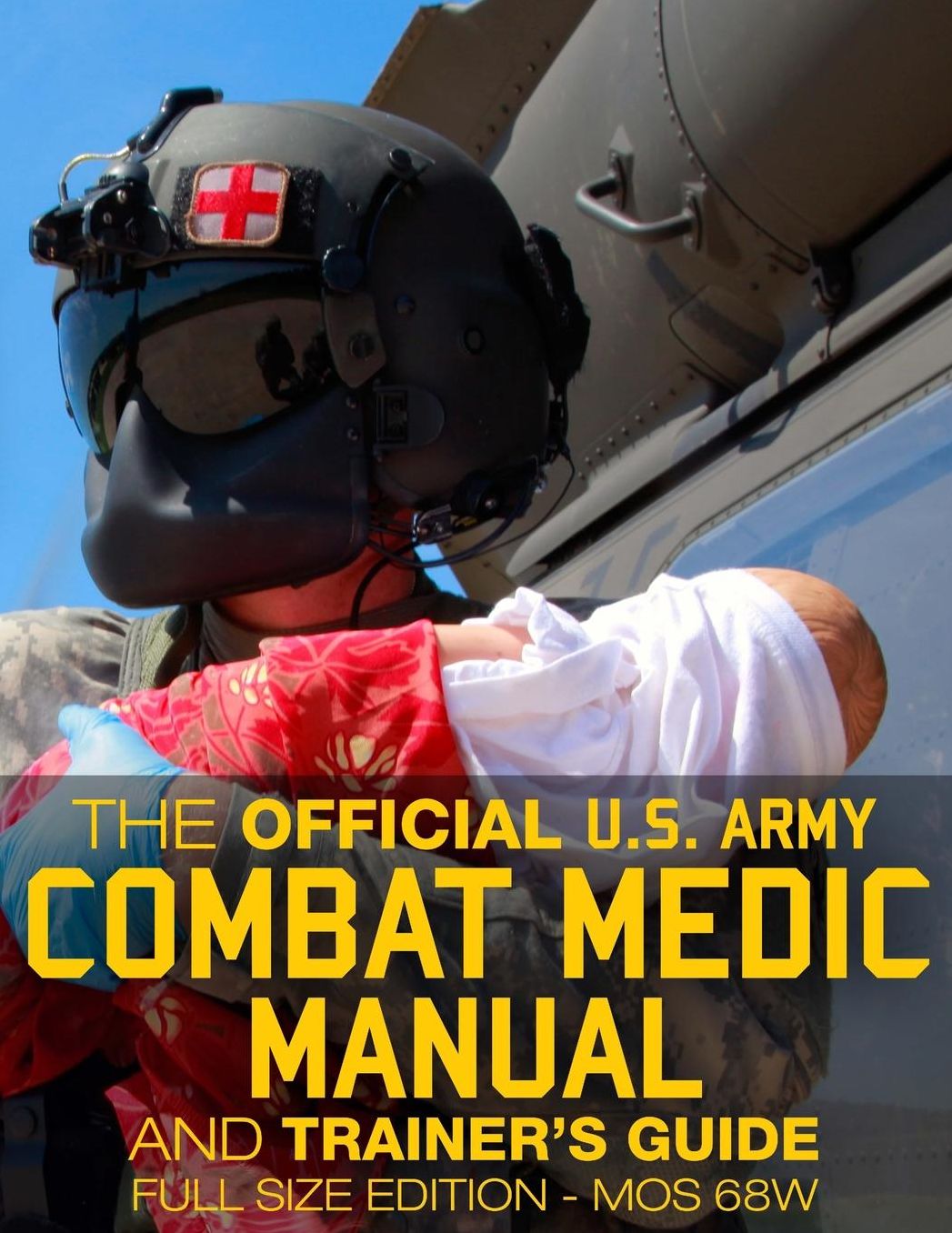 The Official US Army Combat Medic Manual & Trainer's Guide - Full Size Edition: Complete & Unabridged - 500+ Pages - Giant 8.5" X 11" Size - Mos 68w C