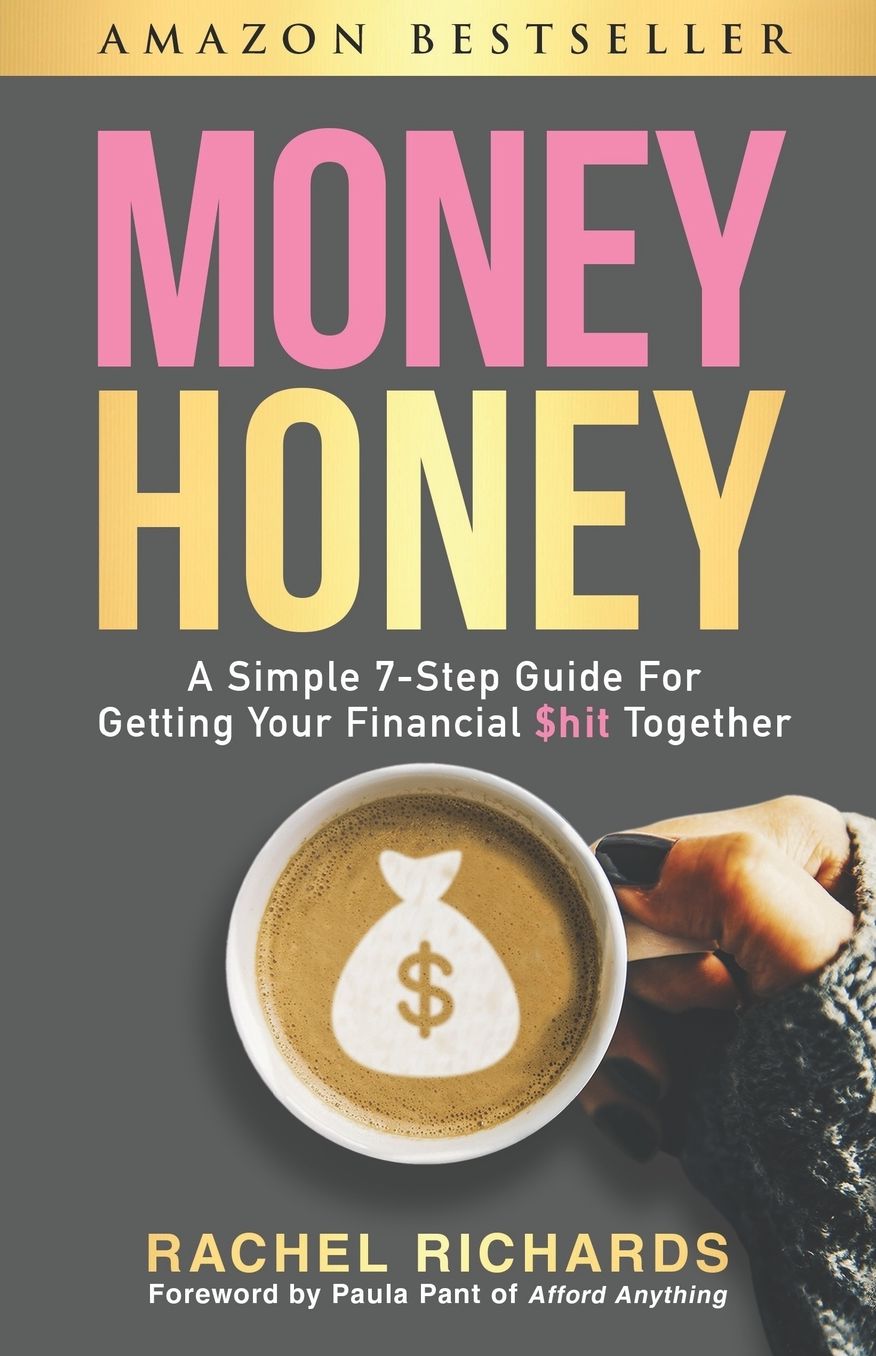 Money Honey: A Simple 7-Step Guide for Getting Your Financial $Hit Together