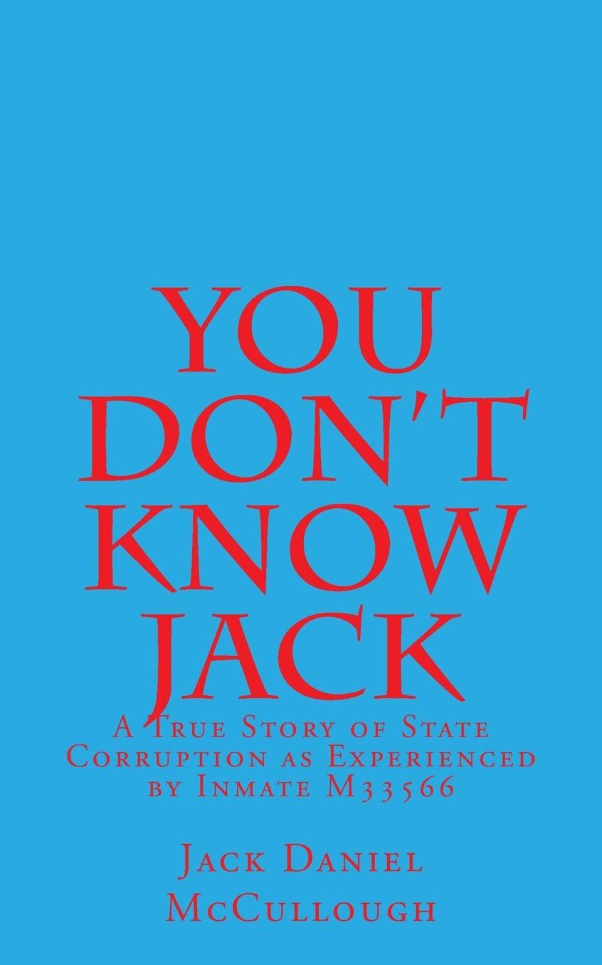 You Don't Know Jack: A True Story of State Corruption as Experienced by Inmate M33566