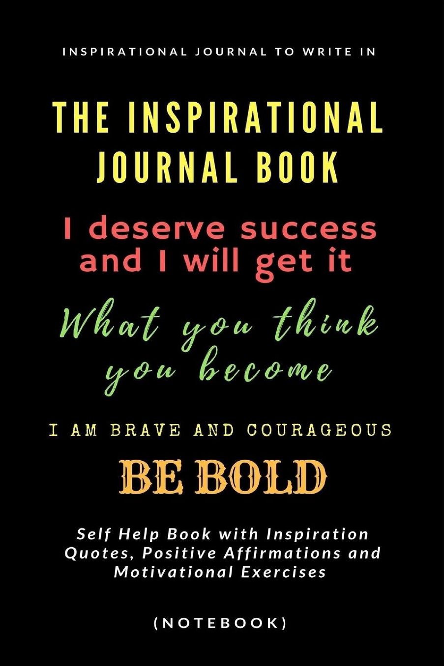 The Inspirational Journal Book: Inspirational Journal to Write In: Self Help Book with Inspiration Quotes, Positive Affirmations and Motivational Exercises (Notebook)