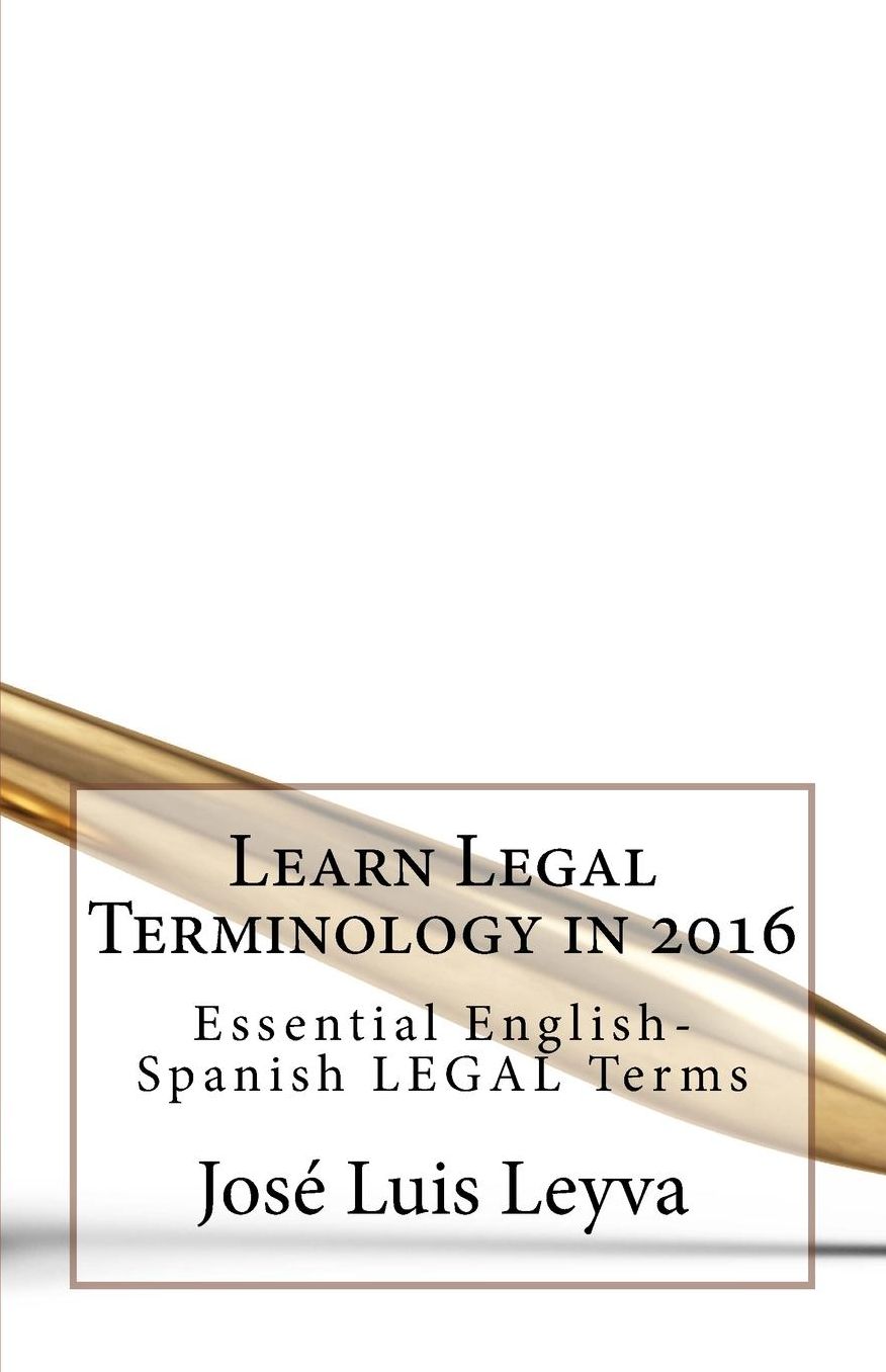 Learn Legal Terminology in 2016: Essential English-Spanish LEGAL Terms