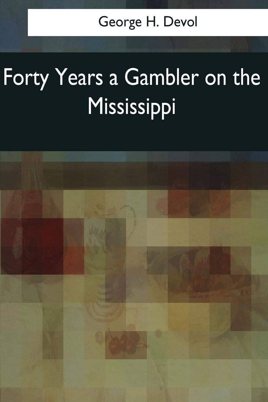 Forty Years a Gambler on the Mississippi