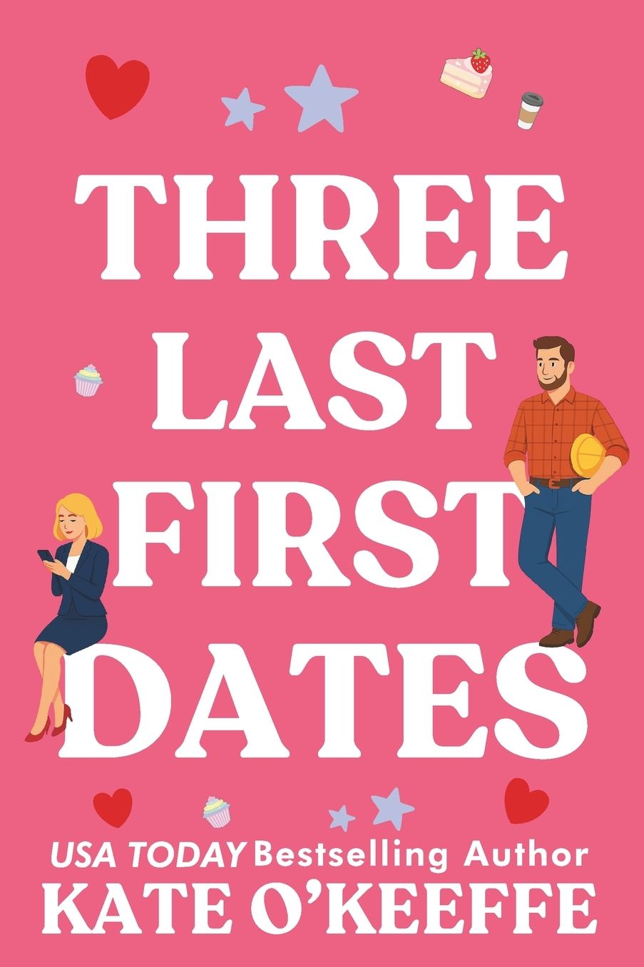 Three Last First Dates: A romantic comedy of love, friendship and even more cake