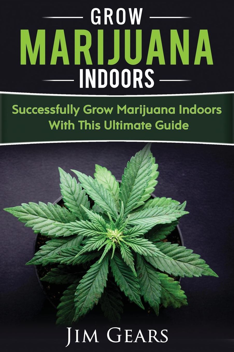 Growing Marijuana: Grow Cannabis Indoors Guide, Get A Successful Grow, Marijuana Horticulture, Grow Weed At home, Hydroponics, Dank Weed, Set Up A Quick And Easy System At Home, Marijuana Cultivating