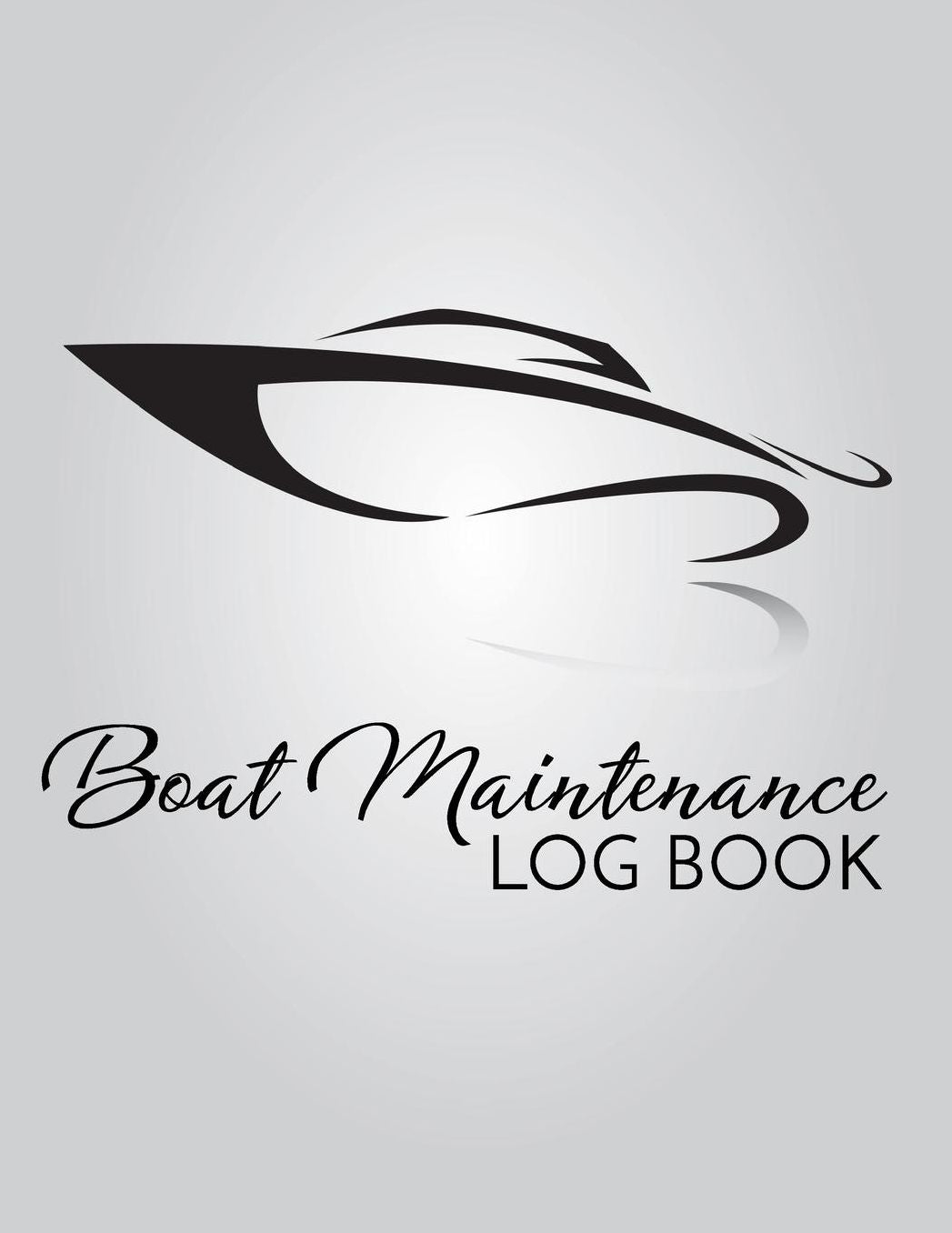 Boat Maintenance Log Book: Boat Repair Log Book Journal (Date, Type of Repairs, Maintenance & Mileage)(8.5 x 11) V1