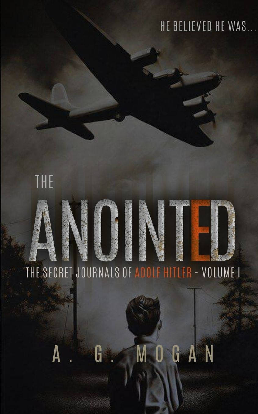 The Secret Journals of Adolf Hitler: Volume I - The Anointed