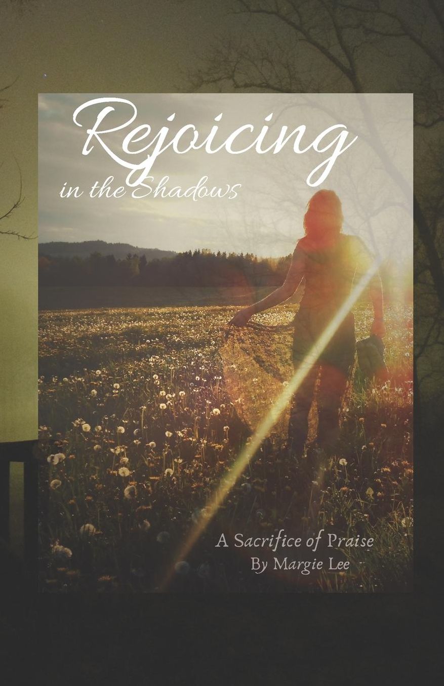 Rejoicing in the Shadows: A sacrifice of praise