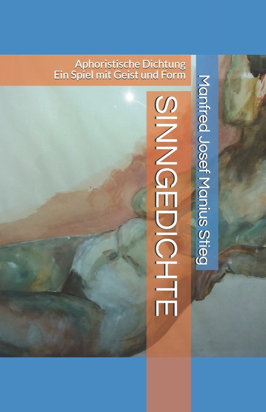 SINNGEDICHTE: Aphoristische Dichtung - Ein Spiel mit Geist und Form