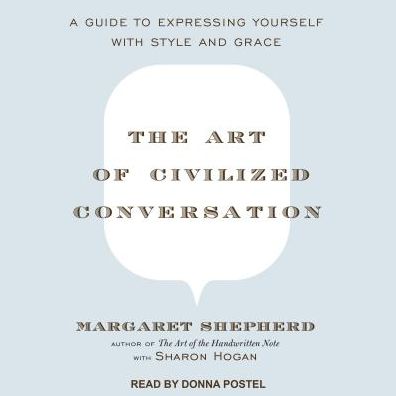The Art of Civilized Conversation: A Guide to Expressing Yourself with Style and Grace