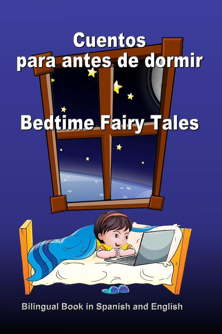 Cuentos para antes de dormir. Bedtime Fairy Tales. Bilingual Book in Spanish and English: Bilingue: inglés - español libro para niños. Dual Language Book for Kids