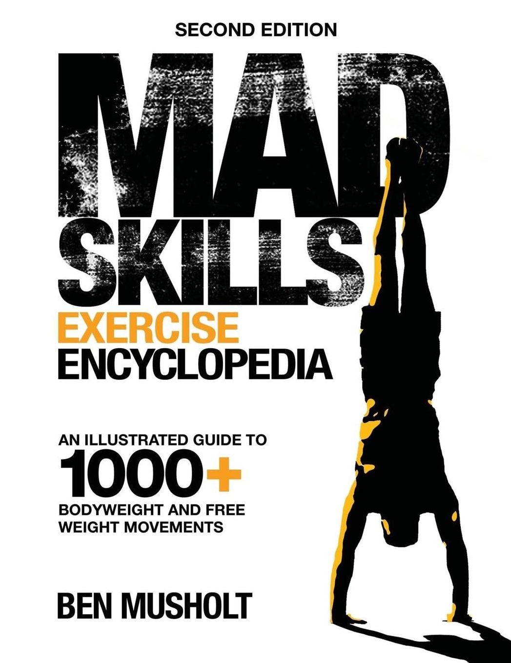 Mad Skills Exercise Encyclopedia (2nd Edition): An Illustrated Guide to 1000+ Bodyweight and Free Weight Movements