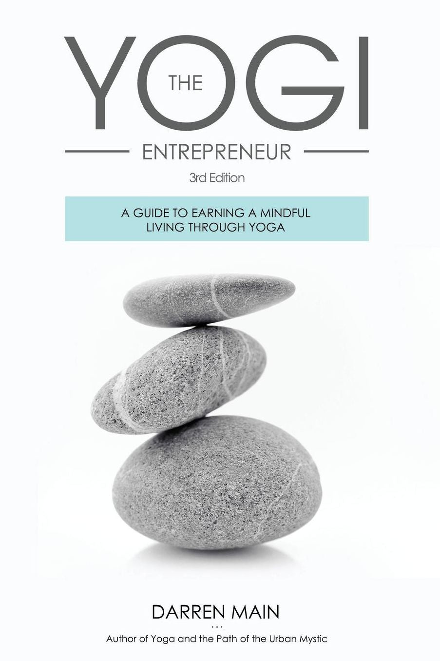 The Yogi Entrepreneur: A Guide to Earning a Mindful Living Through Yoga