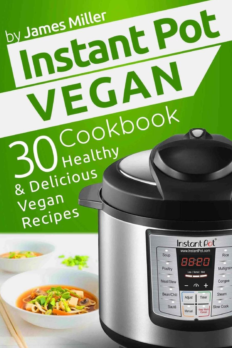 Instant Pot Vegan Cookbook: 30 Healthy & Delicious Vegan Recipes