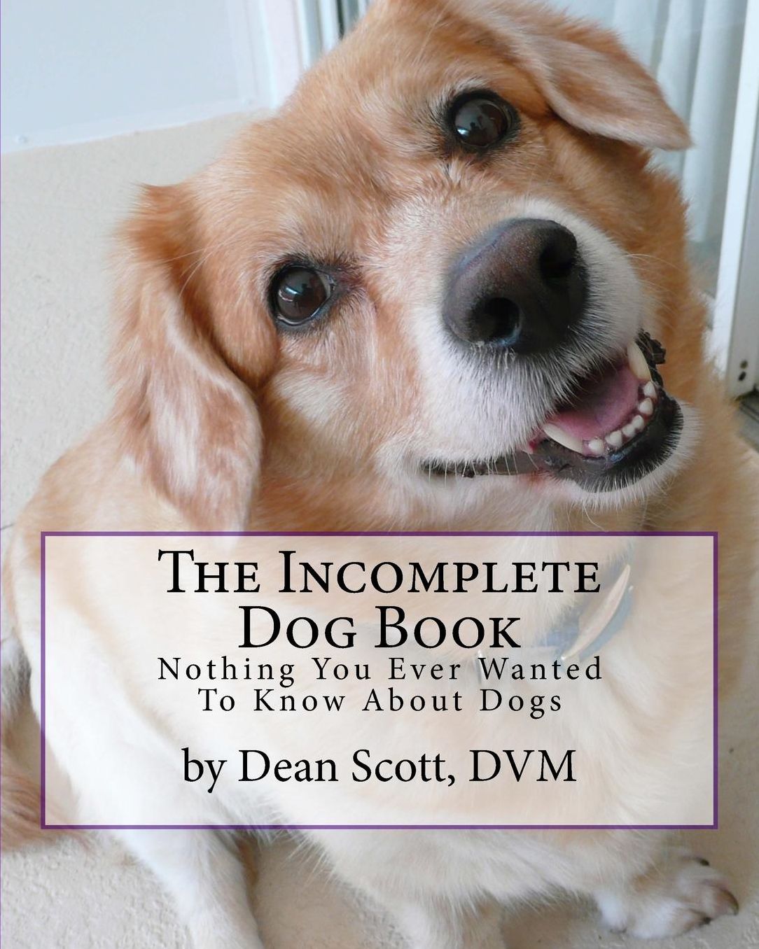 The Incomplete Dog Book: Nothing You Ever Wanted To Know About Dogs