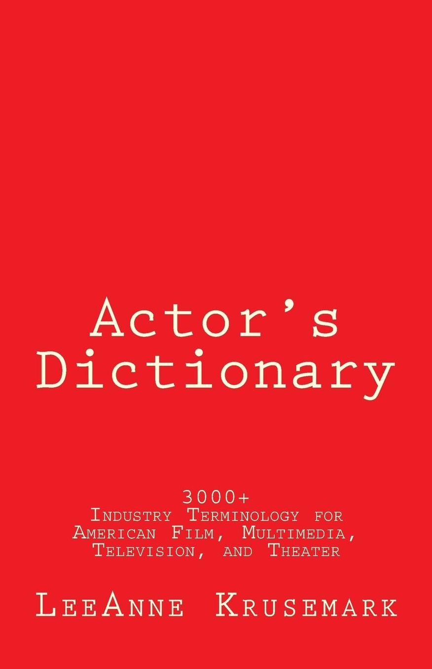 Actor's Dictionary: 3000+ Industry Terminology for American Film, Multimedia, Television, and Theater