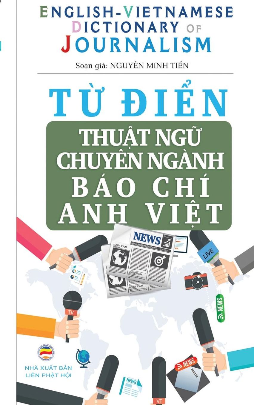 T? di?n Thu?t ng? Chuyên ngành Báo Chí - English Vietnamese Dictionary of Journalism: Hi?u dúng, vi?t dúng các thu?t ng? chuyên ngành báo chí trong ti?ng Anh
