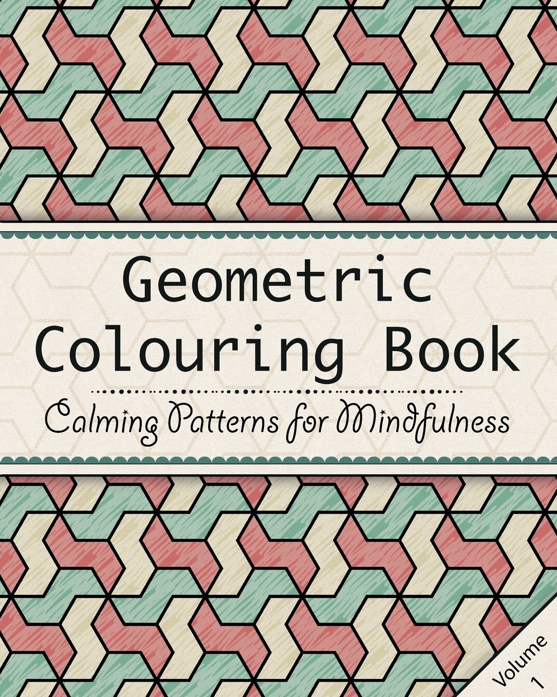 Geometric Colouring Book: An Adult Colouring Book to Relax and Unwind - Repeating Geometry Patterns