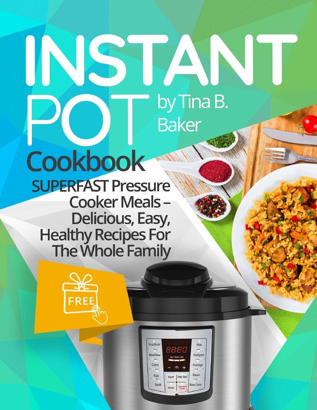 Instant Pot Cookbook: Superfast Pressure Cooker Meals - Delicious, Easy, Healthy Recipes for the Whole Family