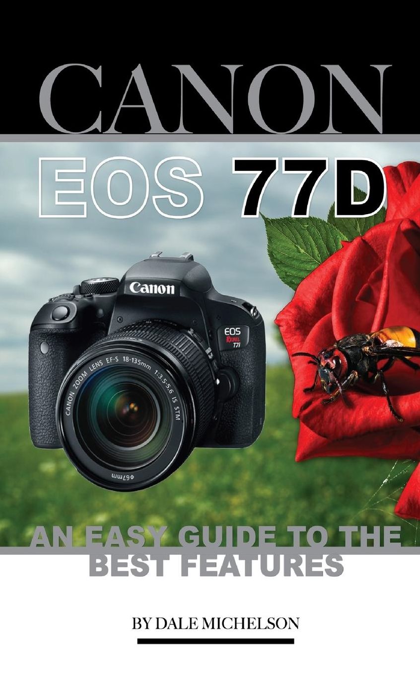 Canon Eos 77d: An Easy Guide to the Best Features