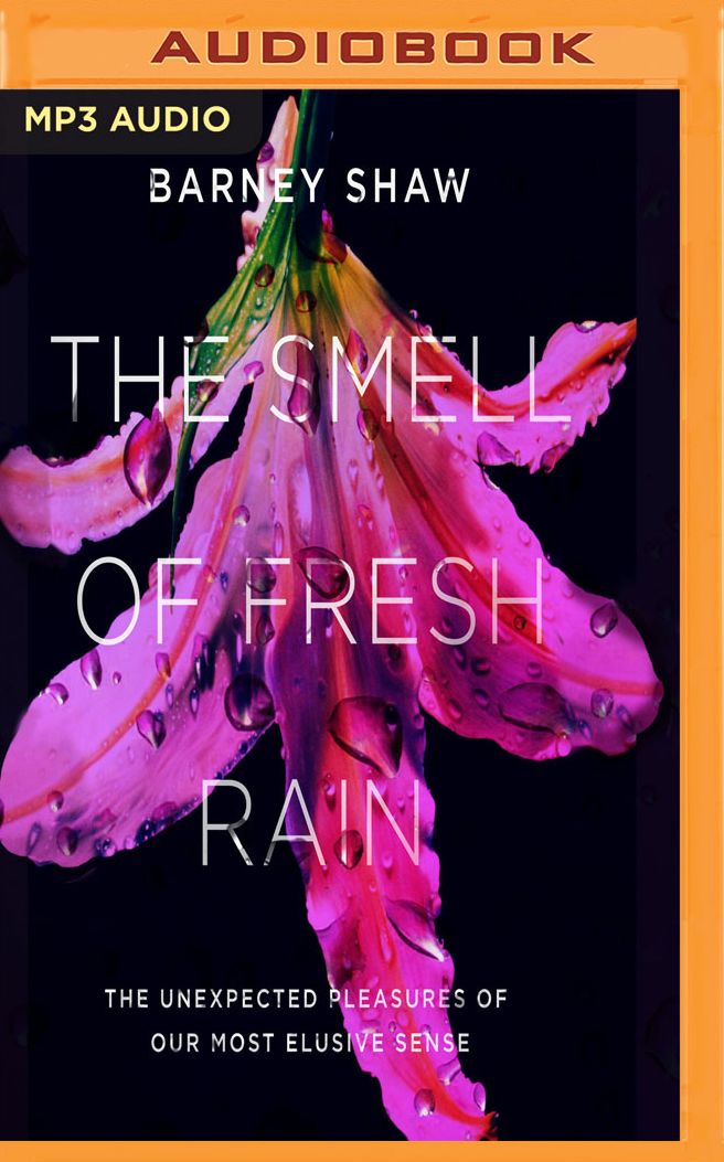 The Smell of Fresh Rain: The Unexpected Pleasures of our Most Elusive Sense