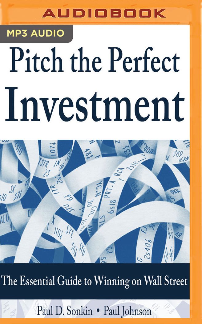 Pitch the Perfect Investment: The Essential Guide to Winning on Wall Street