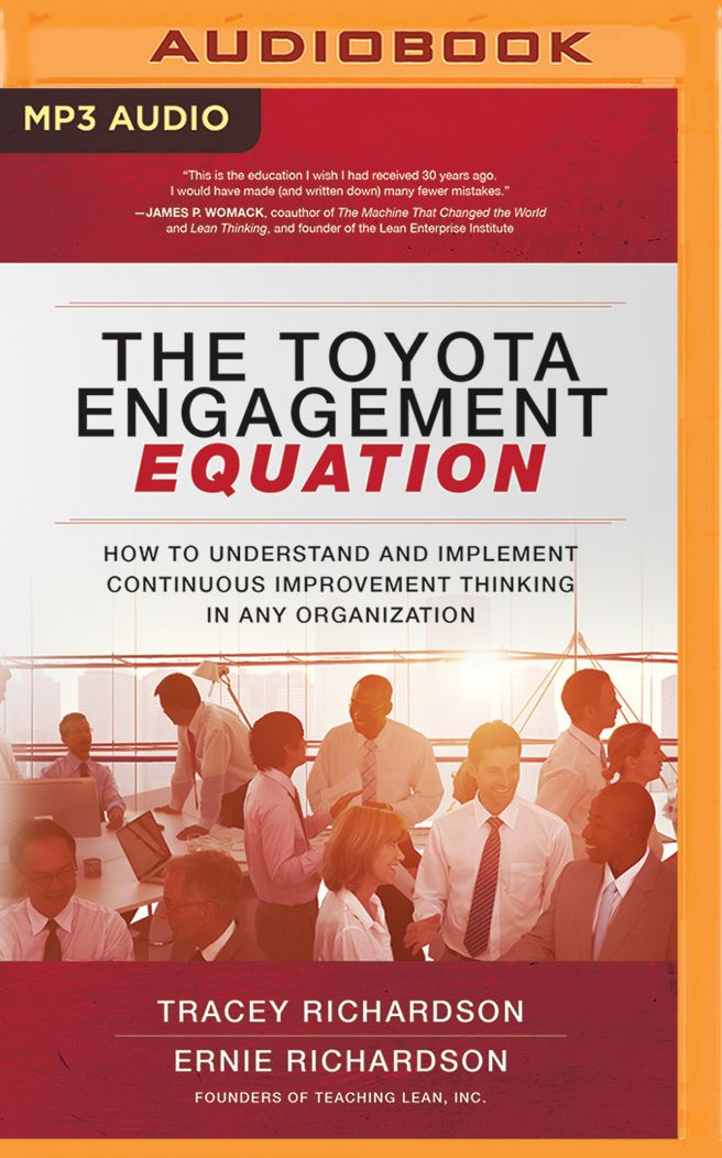 The Toyota Engagement Equation: How to Understand and Implement Continuous Improvement Thinking in Any Organization