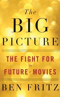 The Big Picture: The Fight for the Future of Movies