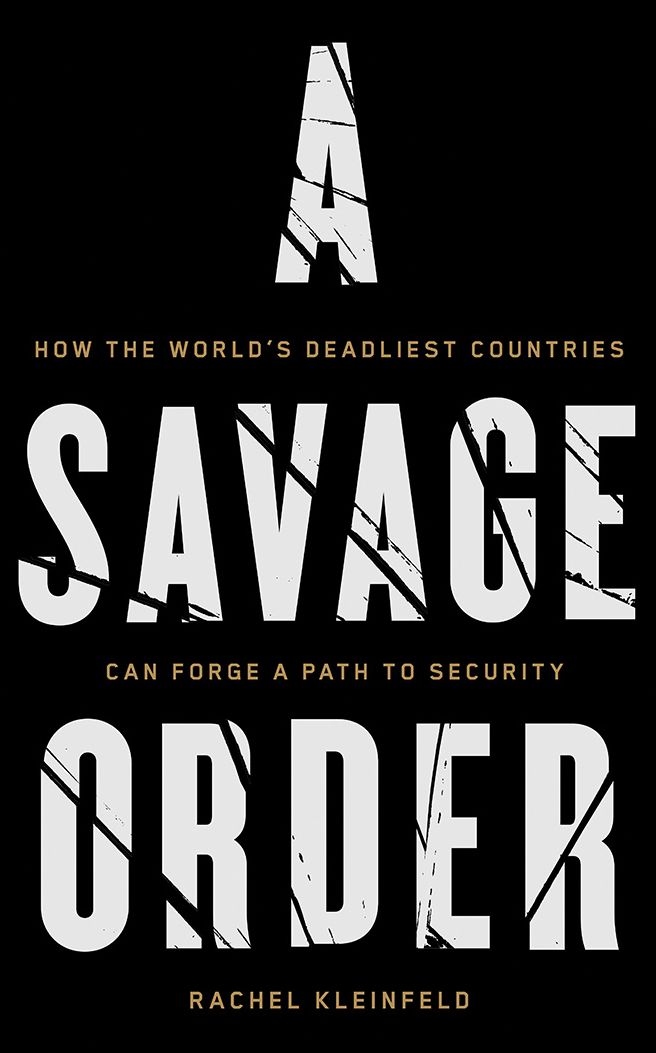 A Savage Order: How the World's Deadliest Countries Can Forge a Path to Security