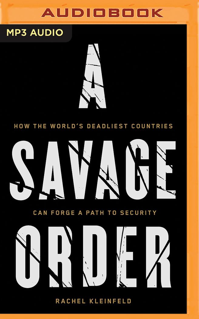 A Savage Order: How the World's Deadliest Countries Can Forge a Path to Security
