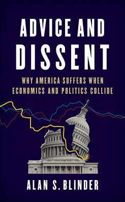 Advice and Dissent: Why America Suffers When Economics and Politics Collide