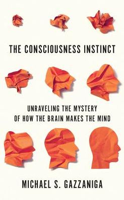 The Consciousness Instinct: Unraveling the Mystery of How the Brain Makes the Mind