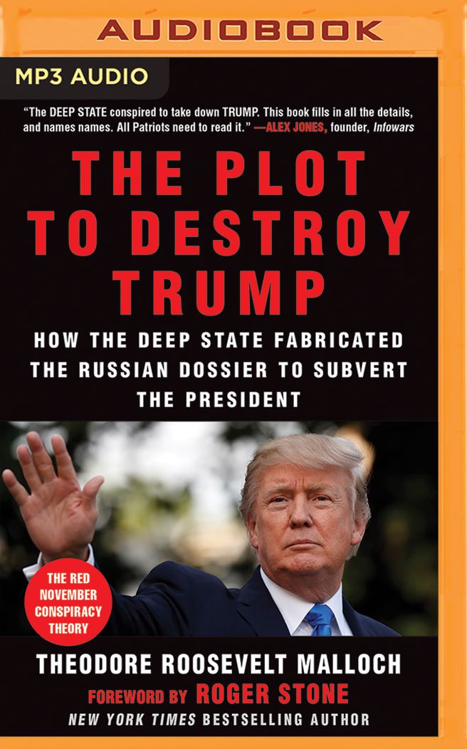 The Plot to Destroy Trump: How the Deep State Fabricated the Russian Dossier to Subvert the President